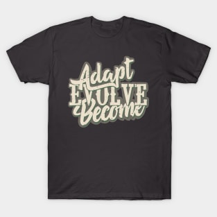 Adapt, Evolve, Become T-Shirt